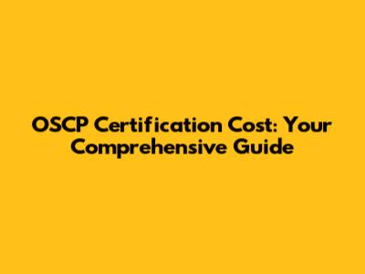 OSCP Certification Cost: Your Comprehensive Guide