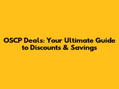 OSCP Deals: Your Ultimate Guide to Discounts & Savings