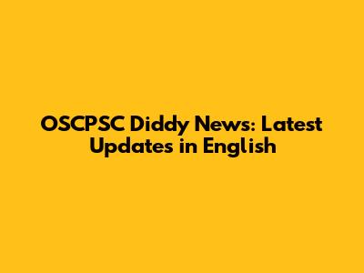 OSCPSC Diddy News: Latest Updates in English