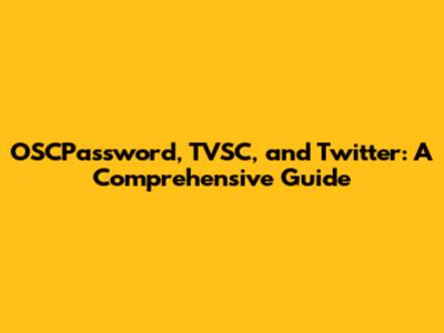 OSCPassword, TVSC, and Twitter: A Comprehensive Guide