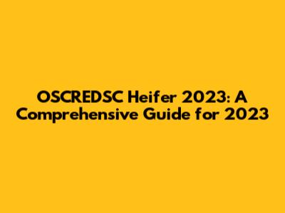 OSCREDSC Heifer 2023: A Comprehensive Guide for 2023