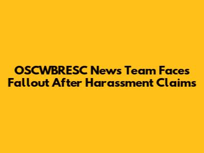 OSCWBRESC News Team Faces Fallout After Harassment Claims