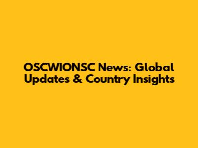 OSCWIONSC News: Global Updates & Country Insights