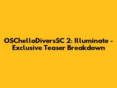 OSChelloDiversSC 2: Illuminate - Exclusive Teaser Breakdown