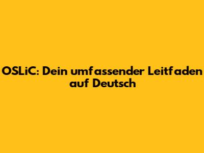 OSLiC: Dein umfassender Leitfaden auf Deutsch