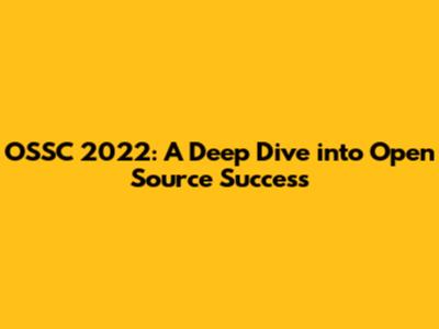 OSSC 2022: A Deep Dive into Open Source Success