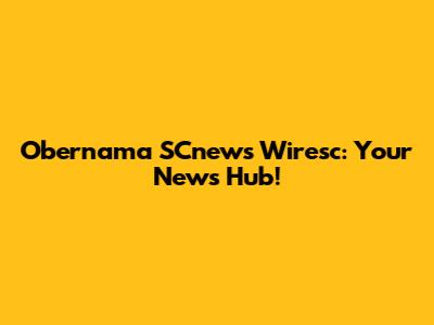 Obernama SCnews Wiresc: Your News Hub!