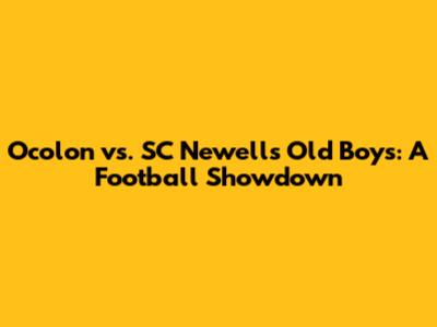 Ocolon vs. SC Newell's Old Boys: A Football Showdown