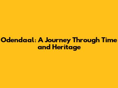 Odendaal: A Journey Through Time and Heritage
