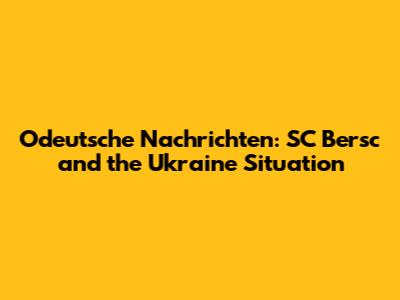 Odeutsche Nachrichten: SC Bersc and the Ukraine Situation