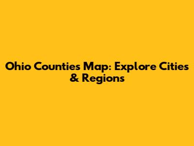Ohio Counties Map: Explore Cities & Regions