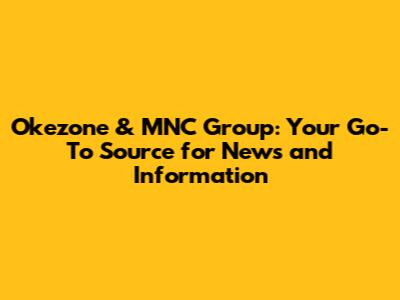 Okezone & MNC Group: Your Go-To Source for News and Information