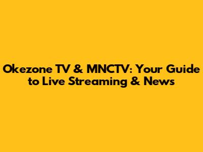 Okezone TV & MNCTV: Your Guide to Live Streaming & News