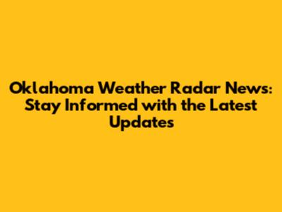 Oklahoma Weather Radar News: Stay Informed with the Latest Updates