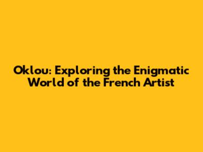 Oklou: Exploring the Enigmatic World of the French Artist