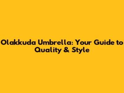Olakkuda Umbrella: Your Guide to Quality & Style
