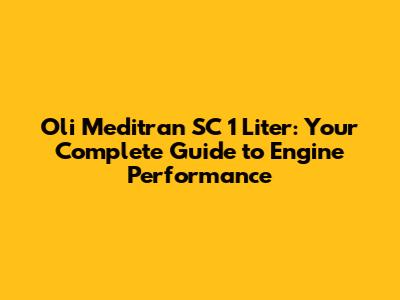 Oli Meditran SC 1 Liter: Your Complete Guide to Engine Performance
