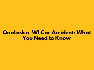 Onalaska, WI Car Accident: What You Need to Know