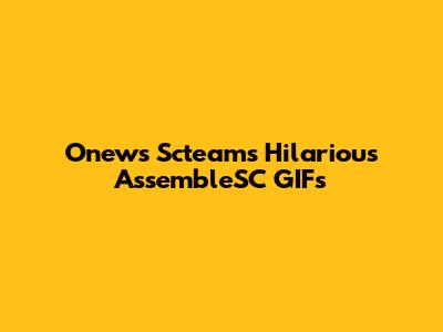 Onews Scteam's Hilarious AssembleSC GIFs