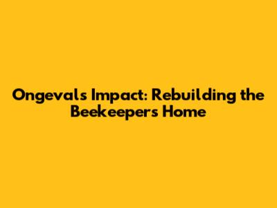 Ongeval's Impact: Rebuilding the Beekeeper's Home
