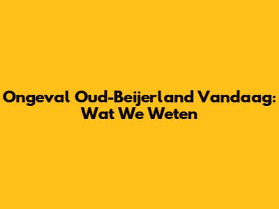 Ongeval Oud-Beijerland Vandaag: Wat We Weten