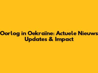 Oorlog in Oekraïne: Actuele Nieuws Updates & Impact