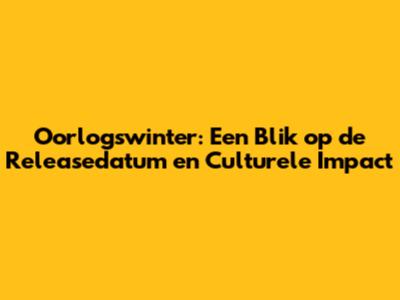 Oorlogswinter: Een Blik op de Releasedatum en Culturele Impact