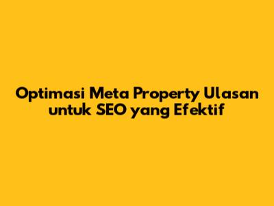 Optimasi Meta Property Ulasan untuk SEO yang Efektif