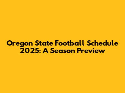 Oregon State Football Schedule 2025: A Season Preview