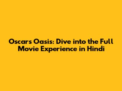 Oscar's Oasis: Dive into the Full Movie Experience in Hindi