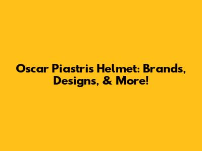 Oscar Piastri's Helmet: Brands, Designs, & More!