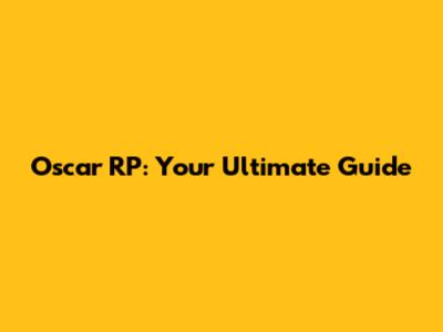Oscar RP: Your Ultimate Guide
