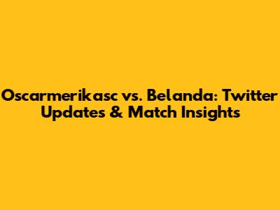 Oscarmerikasc vs. Belanda: Twitter Updates & Match Insights