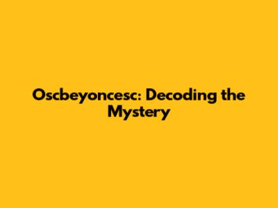 Oscbeyoncesc: Decoding the Mystery