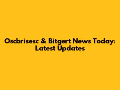 Oscbrisesc & Bitgert News Today: Latest Updates