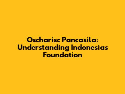 Oscharisc Pancasila: Understanding Indonesia's Foundation