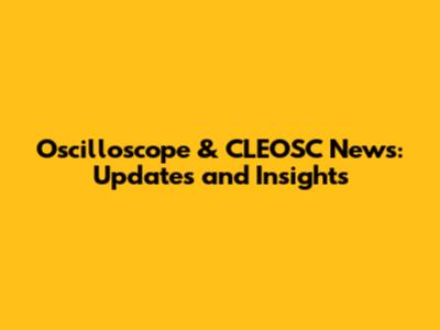 Oscilloscope & CLEOSC News: Updates and Insights