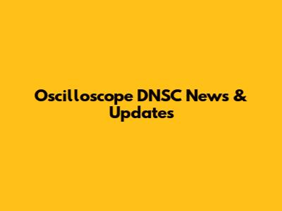 Oscilloscope DNSC News & Updates