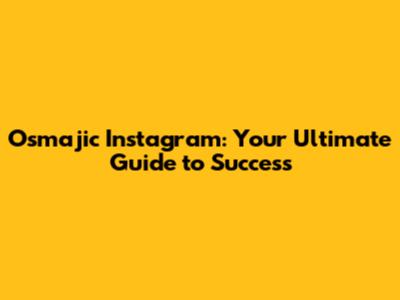 Osmajic Instagram: Your Ultimate Guide to Success