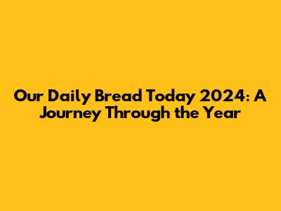 Our Daily Bread Today 2024: A Journey Through the Year