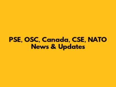 PSE, OSC, Canada, CSE, NATO News & Updates