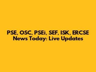 PSE, OSC, PSEi, SEF, ISK, ERCSE News Today: Live Updates