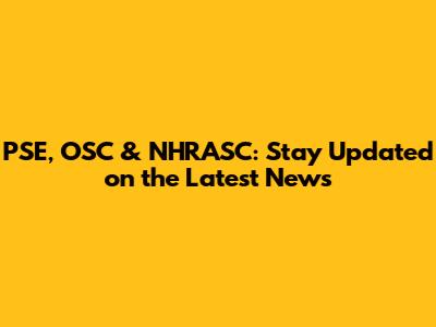PSE, OSC & NHRASC: Stay Updated on the Latest News