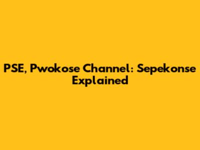 PSE, Pwokose Channel: Sepekonse Explained