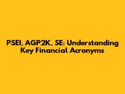 PSEI, AGP2K, SE: Understanding Key Financial Acronyms