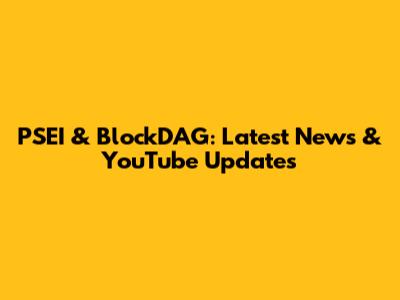 PSEI & BlockDAG: Latest News & YouTube Updates