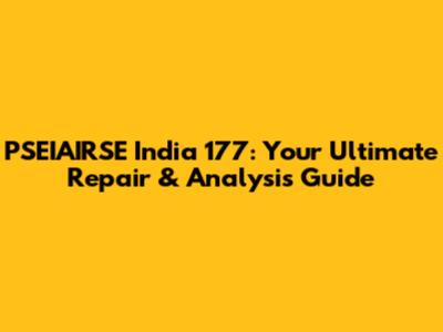 PSEIAIRSE India 177: Your Ultimate Repair & Analysis Guide