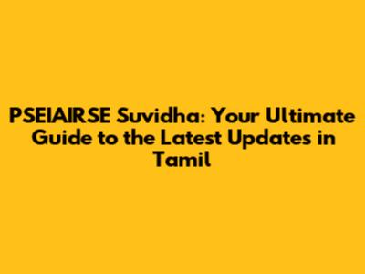 PSEIAIRSE Suvidha: Your Ultimate Guide to the Latest Updates in Tamil