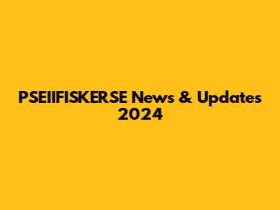 PSEIIFISKERSE News & Updates 2024