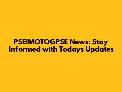 PSEIMOTOGPSE News: Stay Informed with Today's Updates
